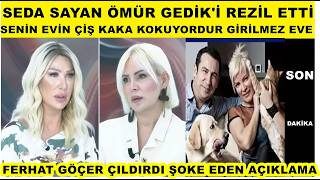 Seda Sayan Ömür Gedik'i rezil rüsva etti Ferhat Göçer çıldırdı sen kimsin ortalık fena karıştı...