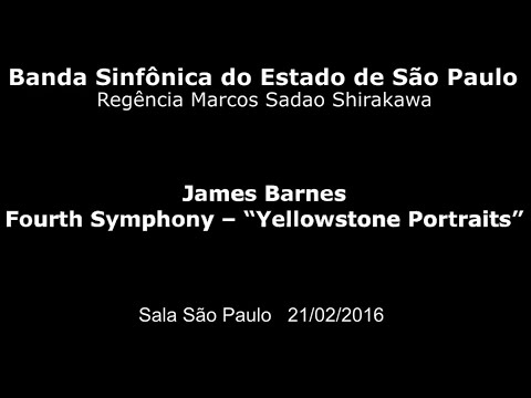 Banda Sinfônica do Estado de São Paulo - James Barnes - Fourth Symphony – “Yellowstone Portraits”