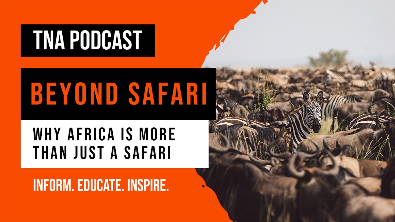 Why Africa is More Than Just a Safari: The "Beyond Safari" Shift 🌍✨ | TNA Podcast