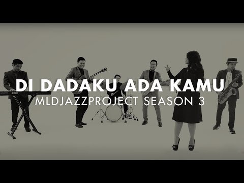 Di Dadaku Ada Kamu (Cover Song) | MLDJAZZPROJECT Season 3