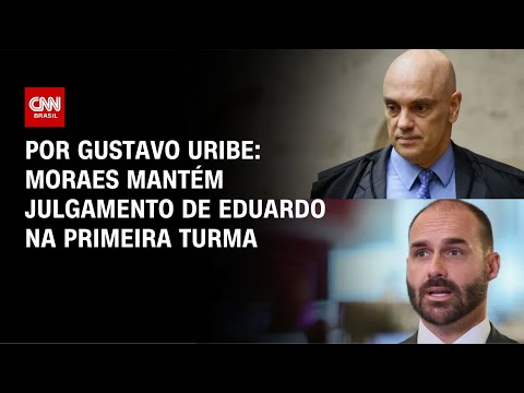 Moraes mantém julgamento de Eduardo Bolsonaro na Primeira Turma do STF | BASTIDORES CNN