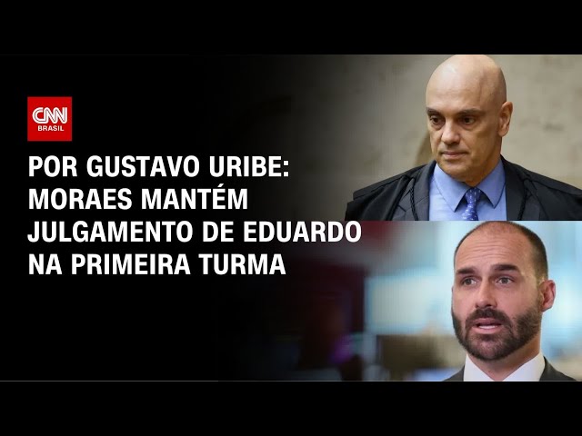Moraes mantém julgamento de Eduardo Bolsonaro na Primeira Turma do STF | BASTIDORES CNN
