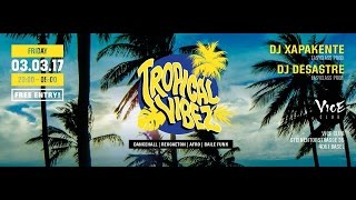 TROPICAL VIBEZ @VICE Club BASEL (3.3.2017) DJ'S XAPA KENTE & DESASTRE