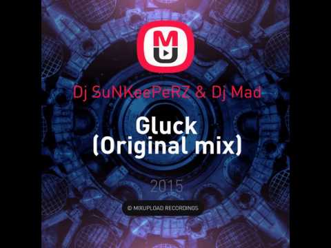 Mixupload Recordings: Dj SuNKeePeRZ & Dj Mad - Gluck (Original mix)