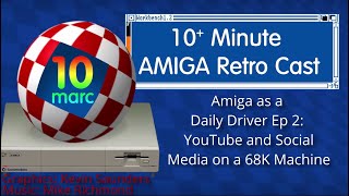 Amiga as a Daily Driver, Ep 2: YouTube and Social Media on a 68K Machine