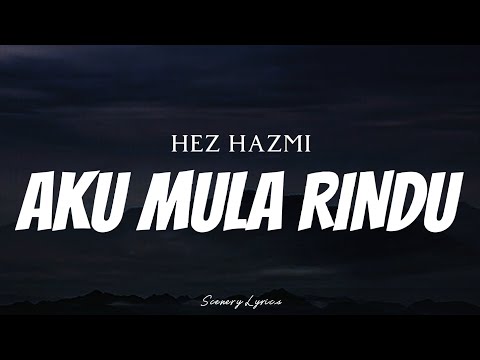 HEZ HAZMI - Aku Mula Rindu ( Lyrics )