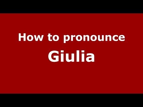 How to Pronounce Giulia - PronounceNames.com