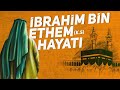 İBRAHİM b. ETHEM'İN HAYATI | DUANIN KABUL EDİLMEMESİNİN 10 NEDENİ !