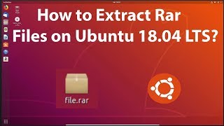 How to Extract RAR Files on Ubuntu 18.04 LTS?