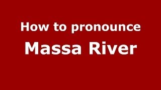 How to pronounce Massa River