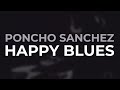 Poncho Sanchez - Happy Blues (Official Audio)