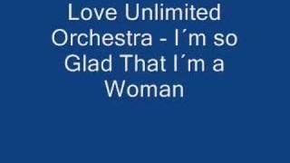Love Unlimited - I'm So Glad That I'm A Woman video