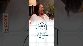 Cuidado não é favor | Casa de Dona Maria
