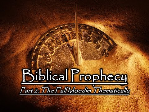 Biblical Prophecy - Part 2: The Fall Moedim Thematically
