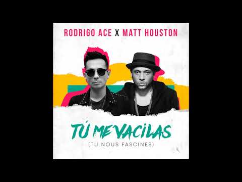 RODRIGO ACE x MATT HOUSTON - Tu Me Vacilas (Tu Nous Fascines)