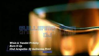 Wisin &amp; Yandel ft Kelly - Burn It up / OUT Acapella DJ Guillermo Pirir