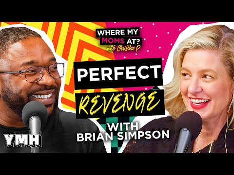 Perfect Revenge w/ Brian Simpson | Where My Moms At? Ep. 197