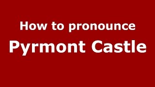 How to pronounce Pyrmont Castle