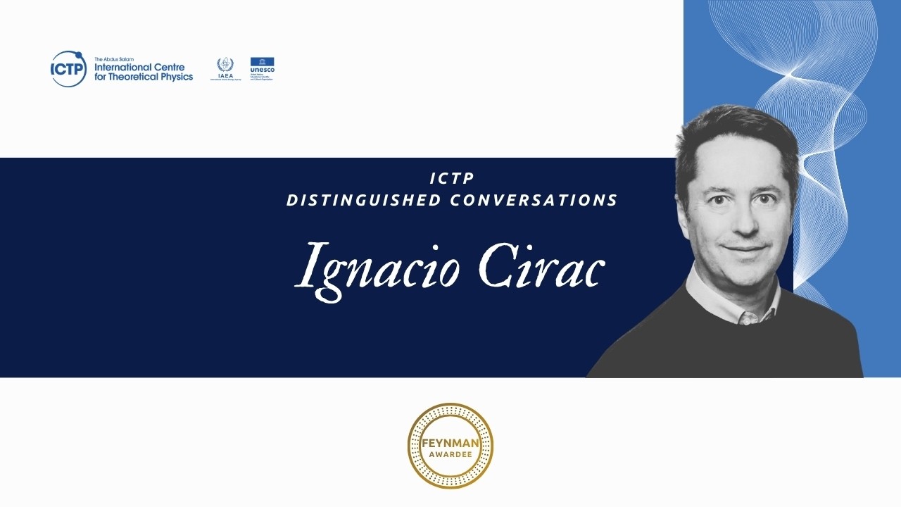 ICTP Distinguished Conversation: Ignacio Cirac