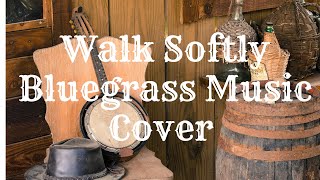 Walk Softly, Ricky Skaggs, Dixie Chicks, Bluegrass Country Music Song, Jenny Daniels,Tim Lewis Cover