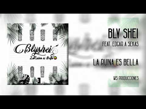 Bly Shei Ft. Edgar A Sekas - La ruina es bella (Original Mix)