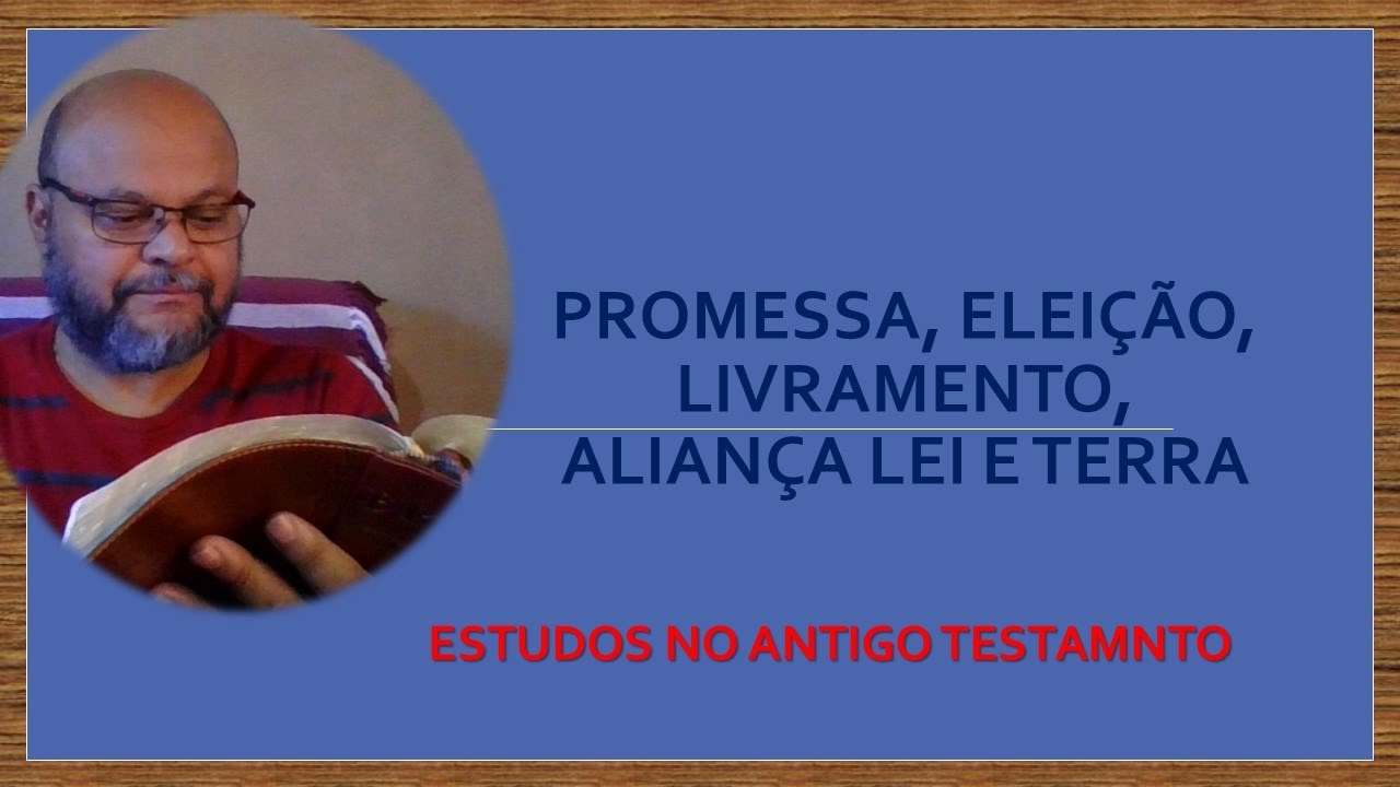 PROMESSA, ELEIÇÃO, LIVRAMENTO, ALIANÇA, LEI e TERRA