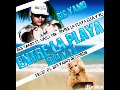 Big Yamo ft. Vato 18k - Entre La Playa, Ella y Yo [HQ] + Download