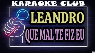 Download lagu LEANDRO - QUE MAL TE FIZ EU ( KARAOKÊ ) mp3