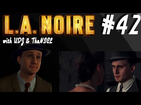 LA NOIRE w/ UDJ & TheNSCL - Episode 42 - The Conspiracy Deepens