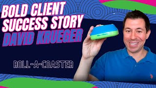 Bold Client Success Story: David Krueger and the Roll-A-Coaster - Part 2