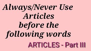 ARTICLE PART 5Always/Never use Articles Before/Aft