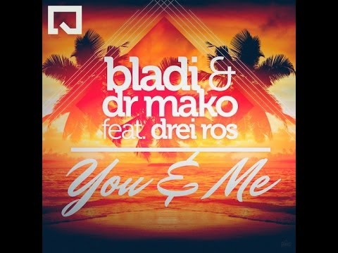 Bladi & Dr. Mako featuring Drei Ros - You & Me - (Radio Edit Version)