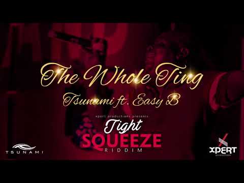 Tsunami ft. Easy B - The Whole Ting (Tight Squeeze Riddim) "2019 Soca"
