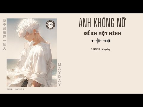 [VIETSUB+ PINYIN] Anh không nỡ để em một mình (我不願讓你一個人) - Mayday | Nhạc Hoa Ngữ