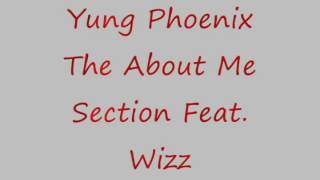 Yung Phoenix - The About Me Section Remix Feat. Wizz