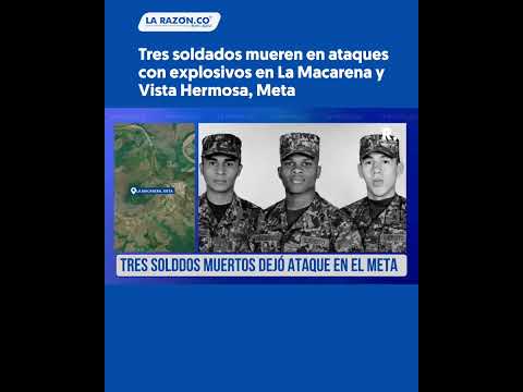 Tres soldados mueren en ataques con explosivos en La Macarena y Vista Hermosa, Meta