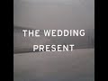 THE WEDDING PRESENT - Interstate 5 (Extended Version)
