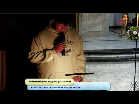 SÁBADO SANTO: LA GRAN VIGILIA PASCUAL  - PARROQUIA ASUNCIÓN DE LA VIRGEN MARÍA