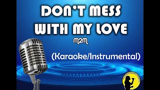 Don&#39;t Mess With My Love - M2M (Karaoke/Instrumental)