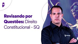 Revisando por Questões: Direito Constitucional - SQ - Prof. João Trindade