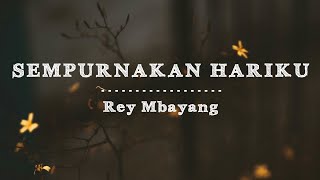 Download lagu Rey Mbayang - Sempurnakan Hariku (Lirik) mp3 Download lagu Rey Mbayang - Sempurnakan Hariku (Lirik) mp3
