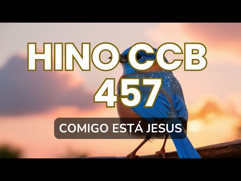HINO CCB 457 COMIGO ESTÁ JESUS hinos CCB, CCB hinos, hinos CCB cantados, hinos cantados CCB