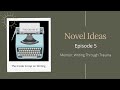 Novel Ideas Episode 5 Writing Through Trauma
