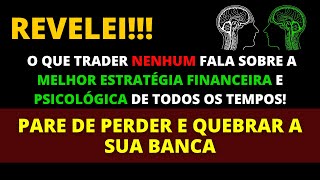 REVELEI o que nenhum trader fala sobre a melhor Estratgia Financeira e Psicolgica de todos  tempos