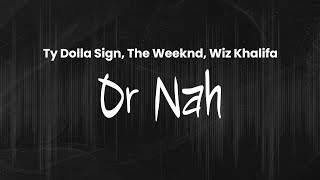 Ty Dolla Sign, The Weeknd, Wiz Khalifa - Or Nah | Lyrics