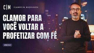 CLAMOR PARA VOCÊ VOLTAR A PROFETIZAR COM FÉ | CM