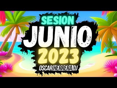 Sesion JUNIO 2023 MIX (Reggaeton, Comercial, Trap, Flamenco, Dembow) Oscar Herrera DJ