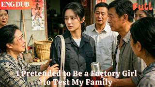 [ENG DUB]🌟I Pretended to Be a Factory Girl to Test My Family#drama