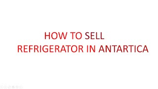 HOW TO SELL REFRIGERATOR IN ANTARTICA