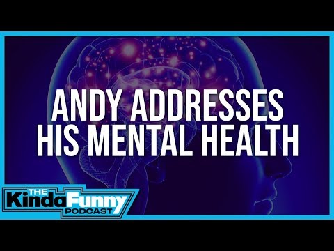 Andy Talks About His Mental Health - Kinda Funny Podcast (Ep. 74)